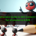 Comprehensive Guide to SEO Content Writing for eCommerce & B2B