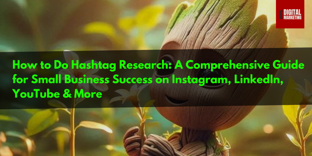 How to Do Hashtag Research: A Comprehensive Guide for Small Business Success on Instagram, LinkedIn, YouTube & More