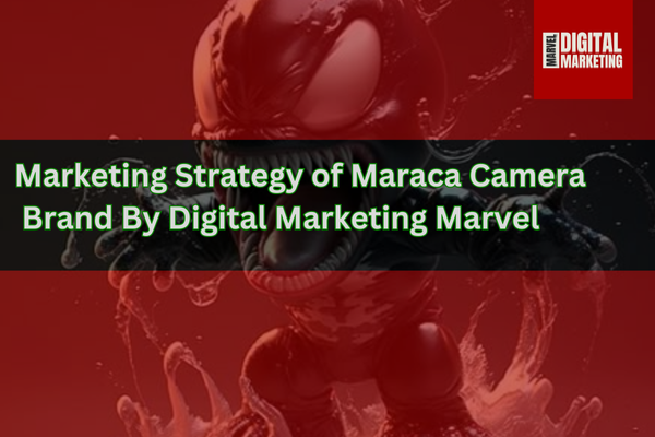 Marketing Strategy of Maraca Camera Brand By Digital Marketing Marvel