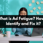 What is Ad Fatigue? How to Identify and Fix it Meta and Google Ad Fatigue?